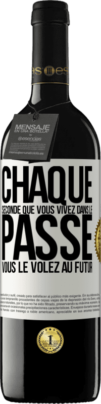 39,95 € Envoi gratuit | Vin rouge Édition RED MBE Réserve Chaque seconde que vous vivez dans le passé vous le volez au futur Étiquette Blanche. Étiquette personnalisable Réserve 12 Mois Récolte 2016 Tempranillo