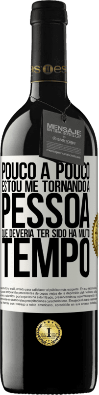 39,95 € Envio grátis | Vinho tinto Edição RED MBE Reserva Pouco a pouco, estou me tornando a pessoa que deveria ter sido há muito tempo Etiqueta Branca. Etiqueta personalizável Reserva 12 Meses Colheita 2016 Tempranillo