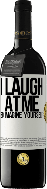 39,95 € Free Shipping | Red Wine RED Edition MBE Reserve I laugh at me, so imagine yourself White Label. Customizable label Reserve 12 Months Harvest 2015 Tempranillo