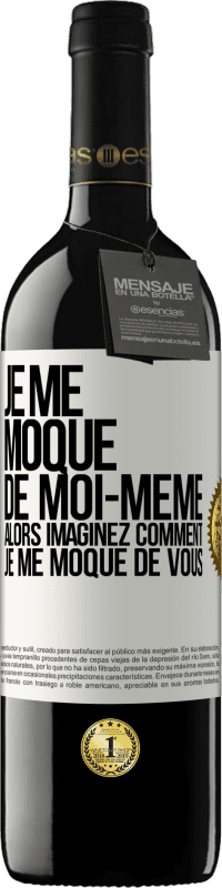 39,95 € Envoi gratuit | Vin rouge Édition RED MBE Réserve Je me moque de moi-même alors imaginez comment je me moque de vous Étiquette Blanche. Étiquette personnalisable Réserve 12 Mois Récolte 2015 Tempranillo