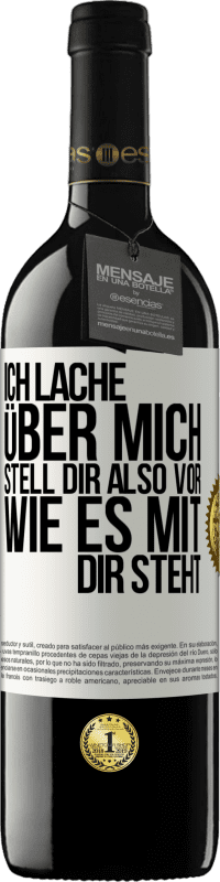 39,95 € Kostenloser Versand | Rotwein RED Ausgabe MBE Reserve Ich lache über mich, stell dir also vor, wie es mit dir steht Weißes Etikett. Anpassbares Etikett Reserve 12 Monate Ernte 2015 Tempranillo