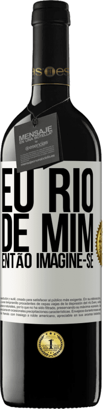 39,95 € Envio grátis | Vinho tinto Edição RED MBE Reserva Eu rio de mim, então imagine-se Etiqueta Branca. Etiqueta personalizável Reserva 12 Meses Colheita 2015 Tempranillo