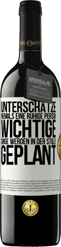 39,95 € Kostenloser Versand | Rotwein RED Ausgabe MBE Reserve Unterschätze niemals eine ruhige Person, wichtige Dinge werden in der Stille geplant Weißes Etikett. Anpassbares Etikett Reserve 12 Monate Ernte 2015 Tempranillo