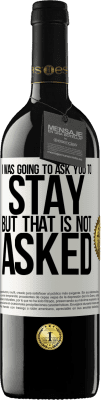 39,95 € 送料無料 | 赤ワイン REDエディション MBE 予約する 私はあなたにとどまるように頼むつもりだったが、それは聞かれていない ホワイトラベル. カスタマイズ可能なラベル 予約する 12 月 収穫 2016 Tempranillo