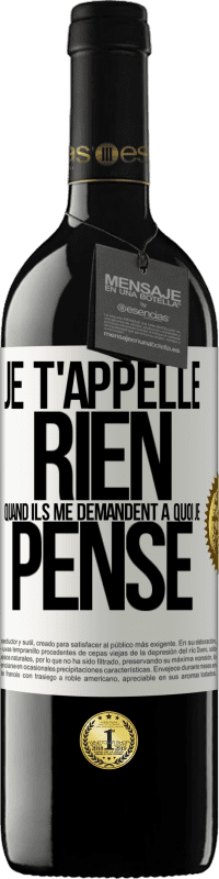 39,95 € Envoi gratuit | Vin rouge Édition RED MBE Réserve Je t'appelle rien quand ils me demandent à quoi je pense Étiquette Blanche. Étiquette personnalisable Réserve 12 Mois Récolte 2015 Tempranillo