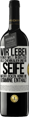 39,95 € Kostenloser Versand | Rotwein RED Ausgabe MBE Reserve Wir leben in einer Welt, in der Essen viele Chemikalien und eine Seife Haferflocken, Honig und Vitamine enthält Weißes Etikett. Anpassbares Etikett Reserve 12 Monate Ernte 2015 Tempranillo