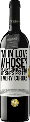 39,95 € 送料無料 | 赤ワイン REDエディション MBE 予約する 私は恋をしている誰の非常に好奇心woman盛な女性の。そしてそれはきれいですか？とても好奇心が強い ホワイトラベル. カスタマイズ可能なラベル 予約する 12 月 収穫 2016 Tempranillo