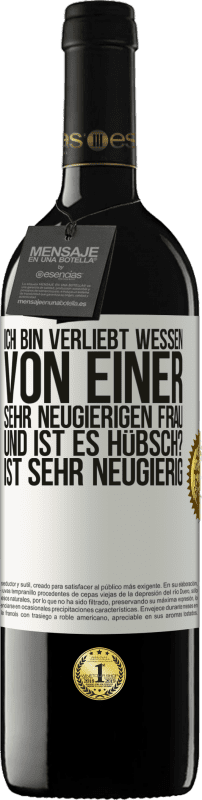 39,95 € Kostenloser Versand | Rotwein RED Ausgabe MBE Reserve Ich bin verliebt Wessen Von einer sehr neugierigen Frau. Und ist es hübsch? Ist sehr neugierig Weißes Etikett. Anpassbares Etikett Reserve 12 Monate Ernte 2015 Tempranillo