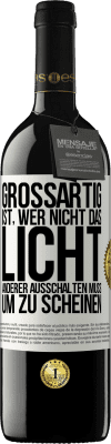 39,95 € Kostenloser Versand | Rotwein RED Ausgabe MBE Reserve Großartig ist, wer nicht das Licht anderer ausschalten muss, um zu scheinen Weißes Etikett. Anpassbares Etikett Reserve 12 Monate Ernte 2014 Tempranillo