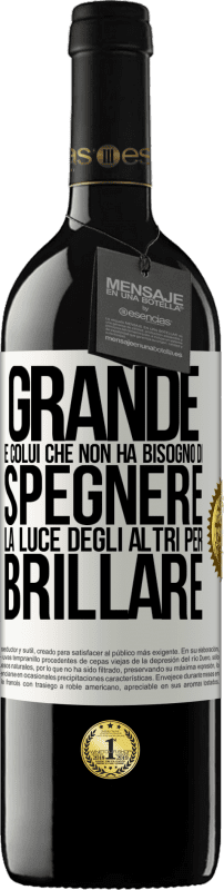 39,95 € Spedizione Gratuita | Vino rosso Edizione RED MBE Riserva Grande è colui che non ha bisogno di spegnere la luce degli altri per brillare Etichetta Bianca. Etichetta personalizzabile Riserva 12 Mesi Raccogliere 2015 Tempranillo