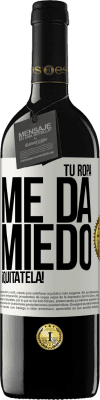 39,95 € Envío gratis | Vino Tinto Edición RED MBE Reserva Tu ropa me da miedo. ¡Quítatela! Etiqueta Blanca. Etiqueta personalizable Reserva 12 Meses Cosecha 2015 Tempranillo