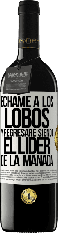 39,95 € Envío gratis | Vino Tinto Edición RED MBE Reserva Échame a los lobos y regresaré siendo el lider de la manada Etiqueta Blanca. Etiqueta personalizable Reserva 12 Meses Cosecha 2015 Tempranillo