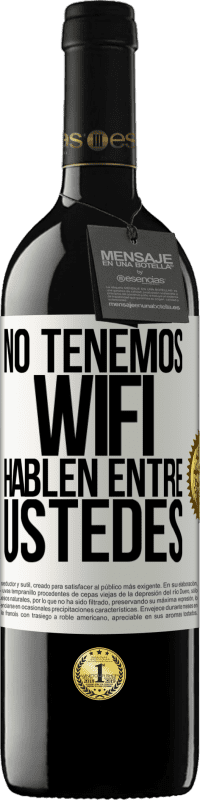 39,95 € Envío gratis | Vino Tinto Edición RED MBE Reserva No tenemos WiFi, hablen entre ustedes Etiqueta Blanca. Etiqueta personalizable Reserva 12 Meses Cosecha 2015 Tempranillo