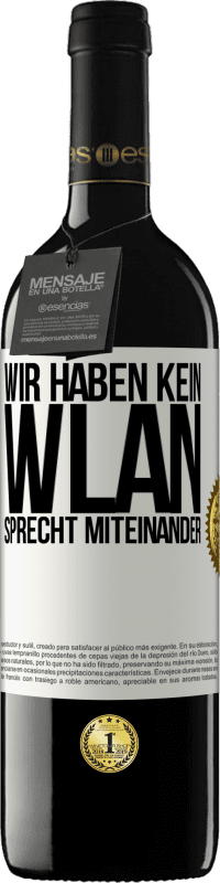 39,95 € Kostenloser Versand | Rotwein RED Ausgabe MBE Reserve Wir haben kein WLAN, sprecht miteinander Weißes Etikett. Anpassbares Etikett Reserve 12 Monate Ernte 2015 Tempranillo