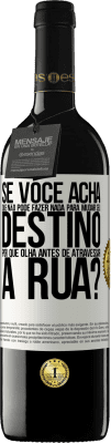 39,95 € Envio grátis | Vinho tinto Edição RED MBE Reserva Se você acha que não pode fazer nada para mudar seu destino, por que olha antes de atravessar a rua? Etiqueta Branca. Etiqueta personalizável Reserva 12 Meses Colheita 2015 Tempranillo