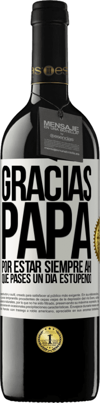 39,95 € Envío gratis | Vino Tinto Edición RED MBE Reserva Gracias papá, por estar siempre ahí. Que pases un día estupendo Etiqueta Blanca. Etiqueta personalizable Reserva 12 Meses Cosecha 2015 Tempranillo