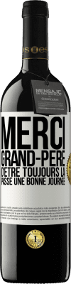 39,95 € Envoi gratuit | Vin rouge Édition RED MBE Réserve Merci grand-père d'être toujours là. Passe une bonne journée Étiquette Blanche. Étiquette personnalisable Réserve 12 Mois Récolte 2015 Tempranillo