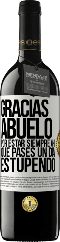 39,95 € Envío gratis | Vino Tinto Edición RED MBE Reserva Gracias abuelo, por estar siempre ahí. Que pases un día estupendo Etiqueta Blanca. Etiqueta personalizable Reserva 12 Meses Cosecha 2015 Tempranillo