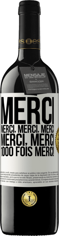 39,95 € Envoi gratuit | Vin rouge Édition RED MBE Réserve Merci Merci, Merci, Merci Merci, Merci 1000 fois Merci! Étiquette Blanche. Étiquette personnalisable Réserve 12 Mois Récolte 2015 Tempranillo