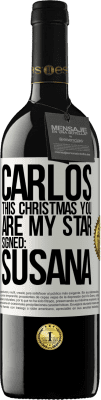 39,95 € Free Shipping | Red Wine RED Edition MBE Reserve Carlos, this Christmas you are my star. Signed: Susana White Label. Customizable label Reserve 12 Months Harvest 2015 Tempranillo