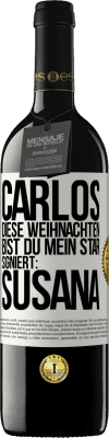 39,95 € Kostenloser Versand | Rotwein RED Ausgabe MBE Reserve Carlos,diese Weihnachten bist du mein Star. Signiert:Susana Weißes Etikett. Anpassbares Etikett Reserve 12 Monate Ernte 2015 Tempranillo