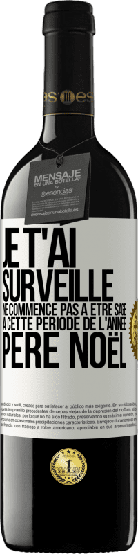 39,95 € Envoi gratuit | Vin rouge Édition RED MBE Réserve Je t'ai surveillé . Ne commence pas à être sage à cette période de l'année. Père Noël Étiquette Blanche. Étiquette personnalisable Réserve 12 Mois Récolte 2016 Tempranillo
