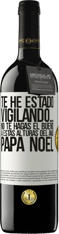 39,95 € Envío gratis | Vino Tinto Edición RED MBE Reserva Te he estado vigilando… No te hagas el bueno a estas alturas del año. Papá Noel Etiqueta Blanca. Etiqueta personalizable Reserva 12 Meses Cosecha 2015 Tempranillo