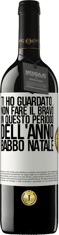 39,95 € Spedizione Gratuita | Vino rosso Edizione RED MBE Riserva Ti ho guardato ... Non fare il bravo in questo periodo dell'anno. Babbo Natale Etichetta Bianca. Etichetta personalizzabile Riserva 12 Mesi Raccogliere 2015 Tempranillo