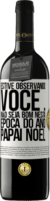 39,95 € Envio grátis | Vinho tinto Edição RED MBE Reserva Estive observando você ... Não seja bom nesta época do ano. Papai Noel Etiqueta Branca. Etiqueta personalizável Reserva 12 Meses Colheita 2014 Tempranillo