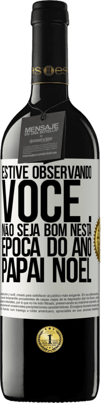 39,95 € Envio grátis | Vinho tinto Edição RED MBE Reserva Estive observando você ... Não seja bom nesta época do ano. Papai Noel Etiqueta Branca. Etiqueta personalizável Reserva 12 Meses Colheita 2016 Tempranillo