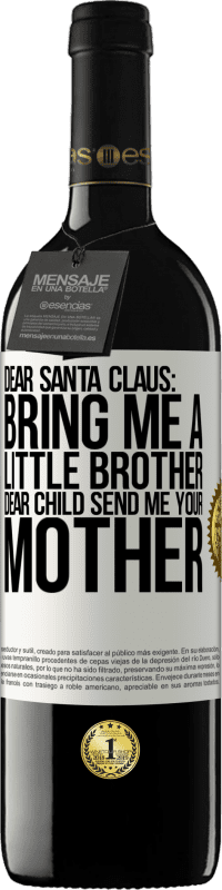 39,95 € Free Shipping | Red Wine RED Edition MBE Reserve Dear Santa Claus: Bring me a little brother. Dear child, send me your mother White Label. Customizable label Reserve 12 Months Harvest 2015 Tempranillo