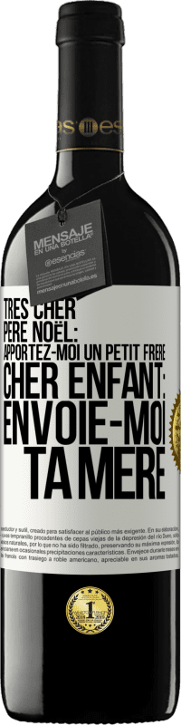 39,95 € Envoi gratuit | Vin rouge Édition RED MBE Réserve Très cher Père Noël: Apportez-moi un petit frère. Cher enfant: envoie-moi ta mère Étiquette Blanche. Étiquette personnalisable Réserve 12 Mois Récolte 2015 Tempranillo