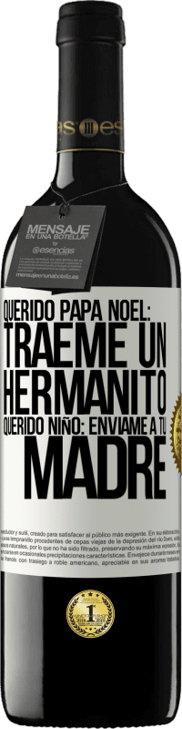 39,95 € Envío gratis | Vino Tinto Edición RED MBE Reserva Querido Papá Noel: Tráeme un hermanito. Querido niño: envíame a tu madre Etiqueta Blanca. Etiqueta personalizable Reserva 12 Meses Cosecha 2015 Tempranillo