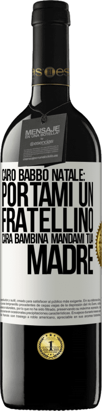 39,95 € Spedizione Gratuita | Vino rosso Edizione RED MBE Riserva Caro Babbo Natale: portami un fratellino. Cara bambina, mandami tua madre Etichetta Bianca. Etichetta personalizzabile Riserva 12 Mesi Raccogliere 2015 Tempranillo