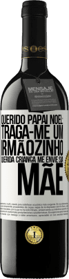 39,95 € Envio grátis | Vinho tinto Edição RED MBE Reserva Querido Papai Noel: Traga-me um irmãozinho. Querida criança, me envie sua mãe Etiqueta Branca. Etiqueta personalizável Reserva 12 Meses Colheita 2015 Tempranillo