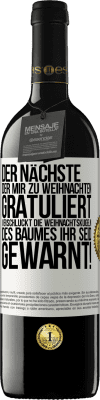 39,95 € Kostenloser Versand | Rotwein RED Ausgabe MBE Reserve Der nächste, der mir zu Weihnachten gratuliert, verschluckt die Weihnachtskugeln des Baumes. Ihr seid gewarnt! Weißes Etikett. Anpassbares Etikett Reserve 12 Monate Ernte 2015 Tempranillo