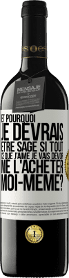 39,95 € Envoi gratuit | Vin rouge Édition RED MBE Réserve Et pourquoi je devrais être sage si tout ce que j'aime je vais devoir me l'acheter moi-même? Étiquette Blanche. Étiquette personnalisable Réserve 12 Mois Récolte 2014 Tempranillo