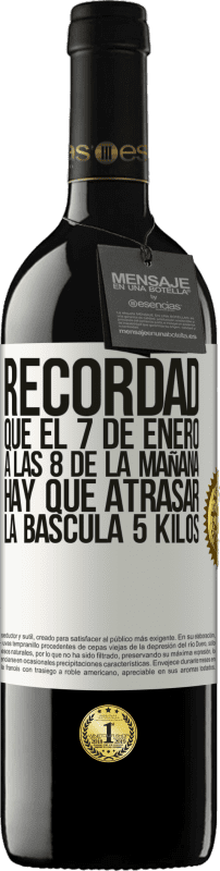 39,95 € Envío gratis | Vino Tinto Edición RED MBE Reserva Recordad que el 7 de enero a las 8 de la mañana hay que atrasar la báscula 5 Kilos Etiqueta Blanca. Etiqueta personalizable Reserva 12 Meses Cosecha 2015 Tempranillo