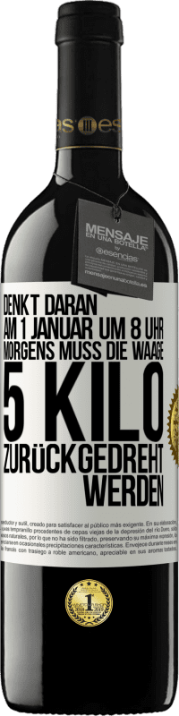 39,95 € Kostenloser Versand | Rotwein RED Ausgabe MBE Reserve Denkt daran, am 1. Januar um 8 Uhr morgens muss die Waage 5 Kilo zurückgedreht werden Weißes Etikett. Anpassbares Etikett Reserve 12 Monate Ernte 2015 Tempranillo