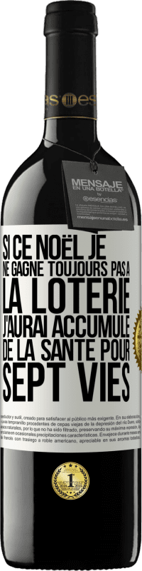 39,95 € Envoi gratuit | Vin rouge Édition RED MBE Réserve Si ce Noël je ne gagne toujours pas à la loterie j'aurai accumulé de la santé pour sept vies Étiquette Blanche. Étiquette personnalisable Réserve 12 Mois Récolte 2015 Tempranillo