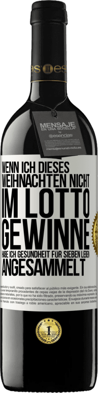 39,95 € Kostenloser Versand | Rotwein RED Ausgabe MBE Reserve Wenn ich dieses Weihnachten nicht im Lotto gewinne, habe ich Gesundheit für sieben Leben angesammelt Weißes Etikett. Anpassbares Etikett Reserve 12 Monate Ernte 2015 Tempranillo