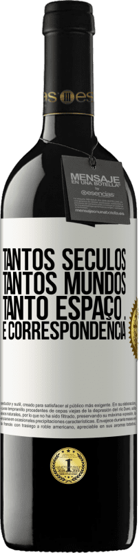 39,95 € Envio grátis | Vinho tinto Edição RED MBE Reserva Tantos séculos, tantos mundos, tanto espaço ... e correspondência Etiqueta Branca. Etiqueta personalizável Reserva 12 Meses Colheita 2015 Tempranillo