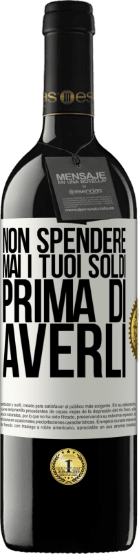 39,95 € Spedizione Gratuita | Vino rosso Edizione RED MBE Riserva Non spendere mai i tuoi soldi prima di averli Etichetta Bianca. Etichetta personalizzabile Riserva 12 Mesi Raccogliere 2015 Tempranillo