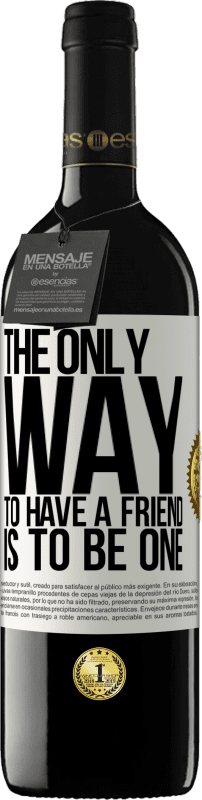 39,95 € Free Shipping | Red Wine RED Edition MBE Reserve The only way to have a friend is to be one White Label. Customizable label Reserve 12 Months Harvest 2015 Tempranillo