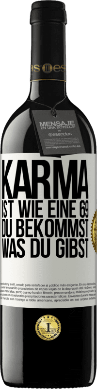 39,95 € Kostenloser Versand | Rotwein RED Ausgabe MBE Reserve Karma ist wie eine 69, du bekommst was du gibst Weißes Etikett. Anpassbares Etikett Reserve 12 Monate Ernte 2014 Tempranillo