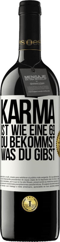 39,95 € Kostenloser Versand | Rotwein RED Ausgabe MBE Reserve Karma ist wie eine 69, du bekommst was du gibst Weißes Etikett. Anpassbares Etikett Reserve 12 Monate Ernte 2015 Tempranillo