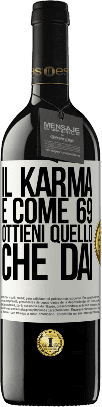 39,95 € Spedizione Gratuita | Vino rosso Edizione RED MBE Riserva Il karma è come 69, ottieni quello che dai Etichetta Bianca. Etichetta personalizzabile Riserva 12 Mesi Raccogliere 2016 Tempranillo