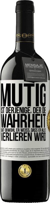 39,95 € Kostenloser Versand | Rotwein RED Ausgabe MBE Reserve Mutig ist derjenige, der die Wahrheit sagt, obwohl er weiß, dass er alles verlieren wird Weißes Etikett. Anpassbares Etikett Reserve 12 Monate Ernte 2015 Tempranillo