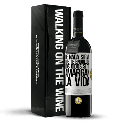 «De nada sirve que te endulcen los oídos si te amargan la vida» Edición RED MBE Reserva