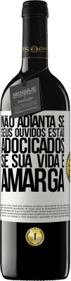 39,95 € Envio grátis | Vinho tinto Edição RED MBE Reserva Não adianta se seus ouvidos estão adocicados se sua vida é amarga Etiqueta Branca. Etiqueta personalizável Reserva 12 Meses Colheita 2014 Tempranillo